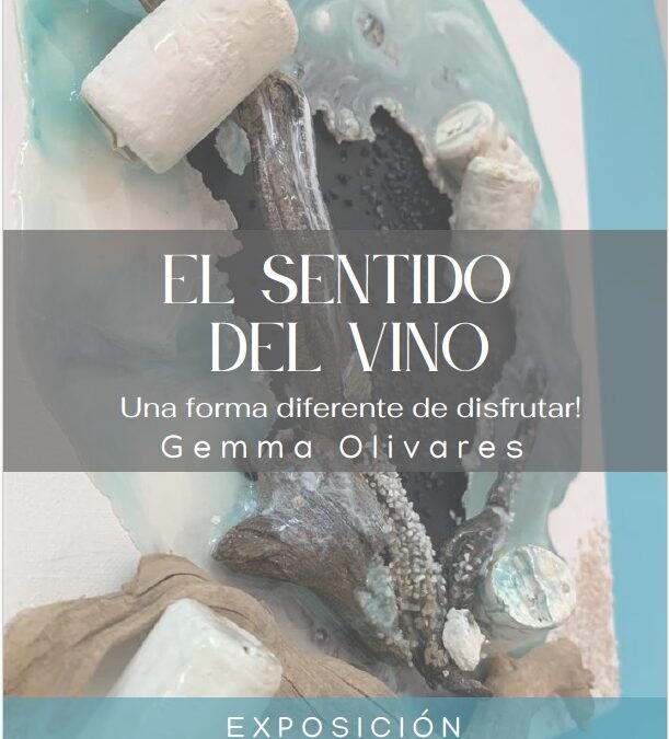 EXPOSICIÓN DE GEMMA OLIVARES » EL SENTIDO DEL VINO» EN MATARRANYA AL GUST DE VALDERROBRES